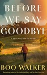 Before We Say Goodbye - Boo Walker - 9781662523755