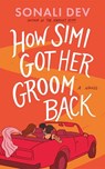 How Simi Got Her Groom Back - Sonali Dev - 9781662524295
