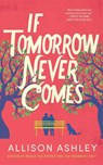 If Tomorrow Never Comes - Allison Ashley - 9781662527272