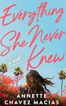 Everything She Never Knew - Annette Chavez Macias - 9781662530425