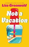 Not a Vacation - Lisa Greenwald - 9781662531095