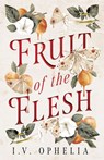 Fruit of the Flesh - I.V. Ophelia - 9781662534607