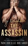 My Neighbor, the Assassin - Michelle Heard - 9781662545405