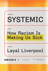 Systemic: How Racism Is Making Us Sick - Layal Liverpool - 9781662601675