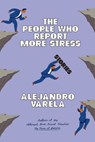 The People Who Report More Stress: Stories - Alejandro Varela - 9781662603396