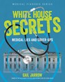 White House Secrets: Medical Lies and Cover-Ups - Gail Jarrow - 9781662681035