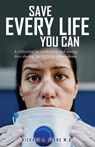Save Every Life You Can: A Reflection on Leadership and Saving Lives during the COVID-19 Pandemic - STONE,  Richard A. - 9781662853425