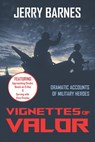 Vignettes of Valor: Dramatic Accounts Of Military Heroes - BARNES,  Jerry - 9781662891151