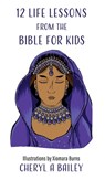 12 Life Lessons from the Bible for Kids - Cheryl A. Bailey - 9781662896026