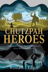 Chutzpah Heroes: Thirteen Stories About Underdogs with Wit and Courage - William J. Edgar - 9781662897146