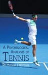 A Psychological Analysis of Tennis - Dr Michael J Whitman - 9781662905667