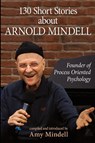 130 Short Stories about Arnold Mindell - Amy Mindell - 9781662948152