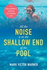 All the Noise is in the Shallow End of the Pool - Mark Victor Warner - 9781662957185