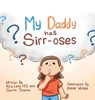 My Daddy Has Sirr-Oses? - Rita Lepe M D ; Gabriel Trosman - 9781663215758