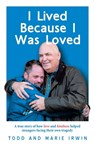 I Lived Because I Was Loved - Todd Irwin - 9781663265456