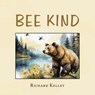 Bee Kind - Richard Kelley - 9781663273864