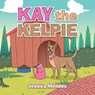 Kay the Kelpie - Jessica Mendes - 9781664102521