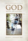 God Keeps on Giving - FREDERICK,  Joseph, PhD - 9781664150539