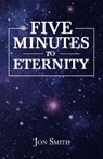 Five Minutes to Eternity - SMITH,  Jon - 9781664228672