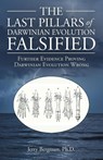 The Last Pillars of Darwinian Evolution Falsified - Jerry Bergman - 9781664262966