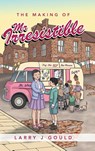 The Making of Mr Irresistible - Larry J Gould - 9781665580021