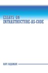 Essays on Infrastructure-as-code - Ravi Rajamani - 9781665768467