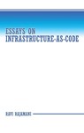 Essays on Infrastructure-as-code - Ravi Rajamani - 9781665768481