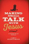 Making Small Talk With Jesus - Quincy McCoy - 9781665792462