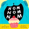 Nom Nom Nom: A Yummy Book with Flaps - Jeffrey Burton - 9781665900102