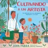 Cultivando a un artista (Growing an Artist) - John Parra - 9781665903899
