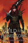 A Wild and Ruined Song - Ashley Shuttleworth - 9781665918800