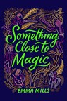 Something Close to Magic - Emma Mills - 9781665926911