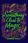 Something Close to Magic - Emma Mills - 9781665926928