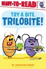 Try a Bite, Trilobite!: Ready-To-Read Level 1 - Jonathan Fenske - 9781665932660