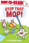 Stop That Mop!: Ready-To-Read Level 1 - Jonathan Fenske - 9781665932714