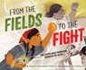 From the Fields to the Fight: How Jessica Govea Thorbourne Organized for Justice - Angela Quezada Padron - 9781665946704