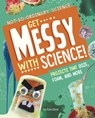 Get Messy with Science!: Projects That Ooze, Foam, and More - Elsie Olson - 9781666342178