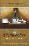 My Dishwasher Theology - Andre M Stephany - 9781666704518