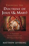 Engaging the Doctrine of Jesus (and Mary) - Matthew Levering - 9781666705096