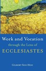 Work and Vocation through the Lens of Ecclesiastes - Gilbert Soo Hoo - 9781666731071