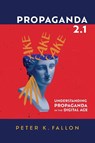 Propaganda 2.1 - Peter K Fallon - 9781666731347
