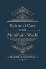 Spiritual Care in our Multifaith World - Daniel S. Schipani - 9781666731569