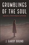 Grumblings of the Soul - J Gardy Bruno - 9781666735093