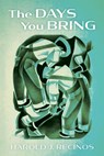 The Days You Bring - Harold J Recinos - 9781666738391