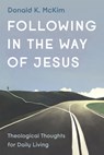 Following in the Way of Jesus - Donald K. Mckim - 9781666752809