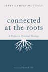 Camery-Hoggatt, J: Connected at the Roots - Jerry Camery-Hoggatt - 9781666757538