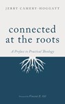 Connected at the Roots - Jerry Camery-Hoggatt - 9781666757545