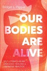 Our Bodies Are Alive - Bridget Piggue - 9781666766028
