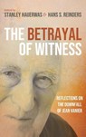 The Betrayal of Witness - Stanley Hauerwas ; Hans S. Reinders - 9781666772319