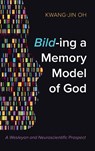Bild-ing a Memory Model of God - Kwang-Jin Oh - 9781666775372